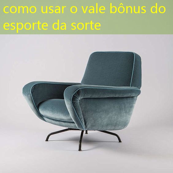 como usar o vale bônus do esporte da sorte