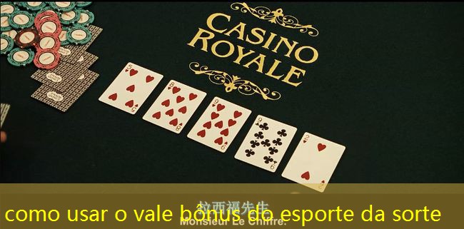 como usar o vale bônus do esporte da sorte
